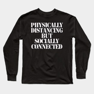 Physically Distancing But Socially Connected Long Sleeve T-Shirt